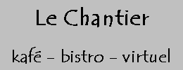 Le Chantier, kafé - bistro - virtuel
