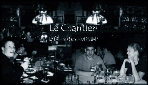 LeChantier, kafé - bistro - virtuel: depuis 1997.